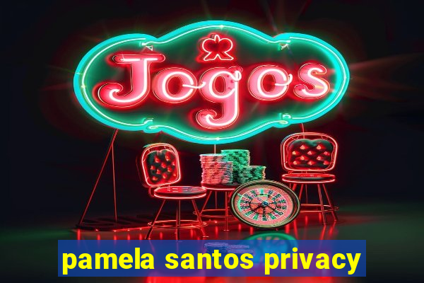 pamela santos privacy